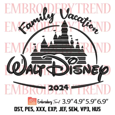 Walt Disney Family Vacation 2024 Embroidery Design, Disney World Embroidery Digitizing Pes File