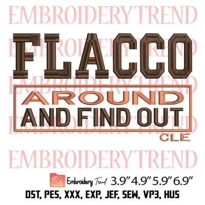 Flacco Around And Find Out Embroidery Design, Cleveland Browns Embroidery Digitizing Pes File