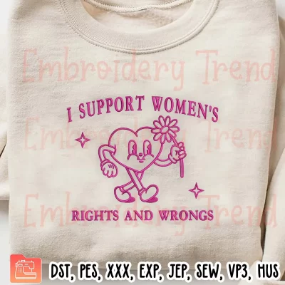 I Support Womens Rights And Wrongs Embroidery Design, Feminism Embroidery Digitizing Pes File
