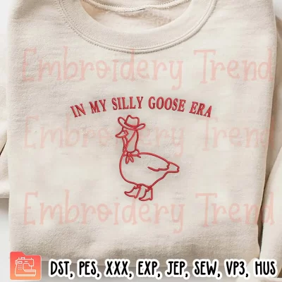 In My Silly Goose Era Embroidery Design, Funny Goose Embroidery Digitizing Pes File