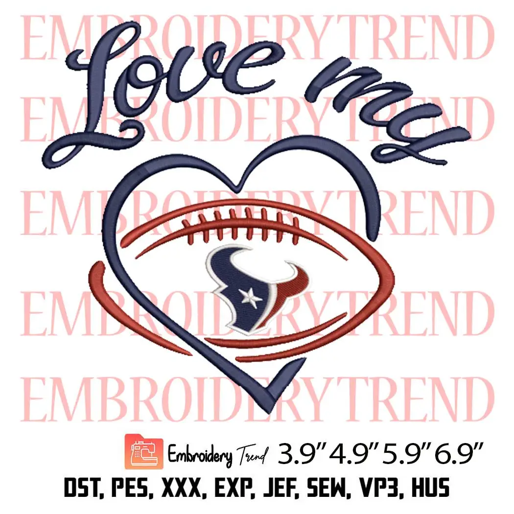Love My Houston Texans Embroidery Design, Football Team NFL Embroidery Digitizing Pes File