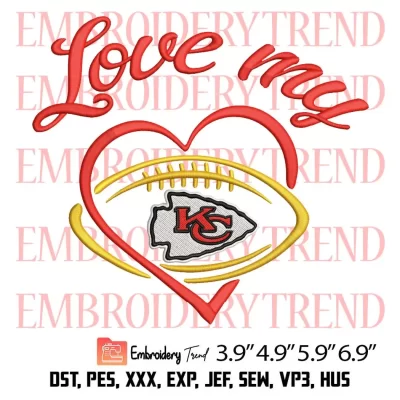 Love My Kansas City Chiefs Embroidery Design, Football Team NFL Embroidery Digitizing Pes File