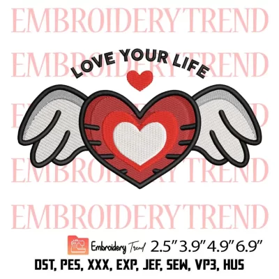 Love Your Life Winged Heart Embroidery Design, Valentines Day Gift Embroidery Digitizing Pes File