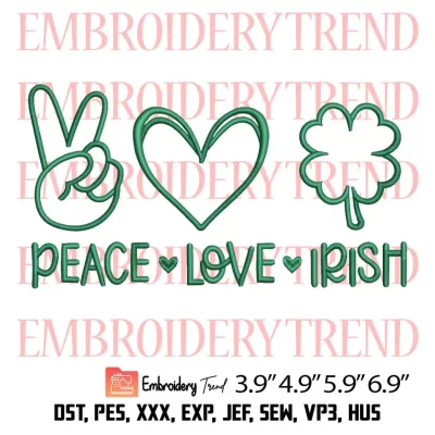 Peace Love Irish Embroidery Design, Happy St Patricks Day Embroidery Digitizing Pes File