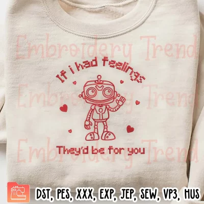 Robot Valentine Day If I Had Feelings Embroidery Design, Robot Funny Embroidery Digitizing Pes File