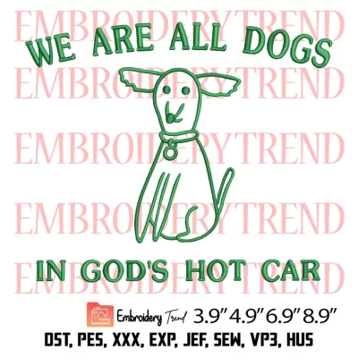 We Are All Dogs In Gods Hot Car Embroidery Design, Funny Meme Embroidery Digitizing Pes File