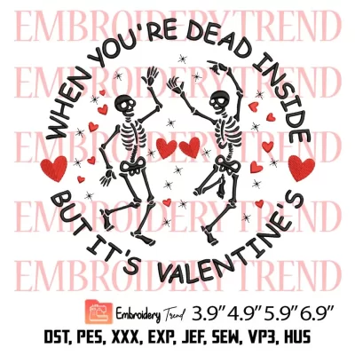 When Youre Dead Inside But Its Valentine Embroidery Design, Funny Skeleton Valentines Embroidery Digitizing Pes File