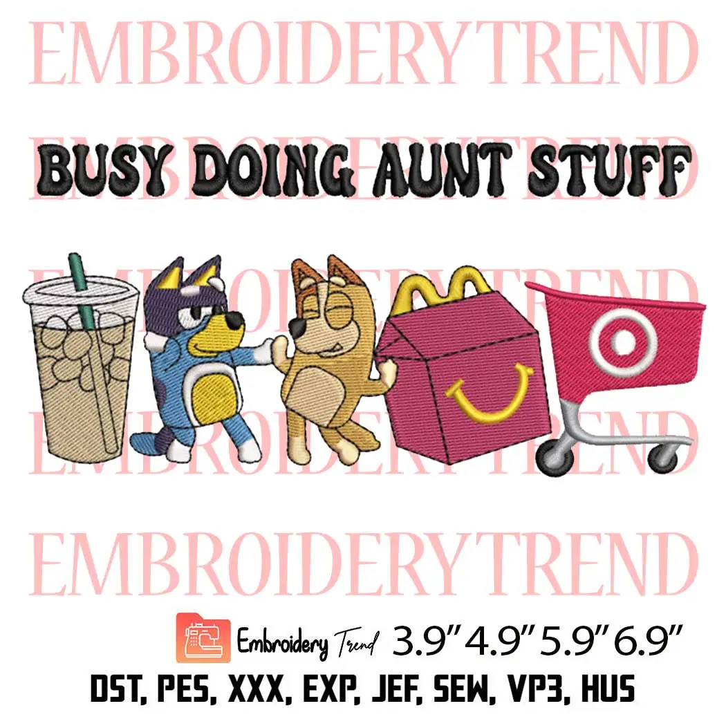 Busy Doing Aunt Stuff Embroidery Design, Bluey Cartoon Embroidery Digitizing Pes File