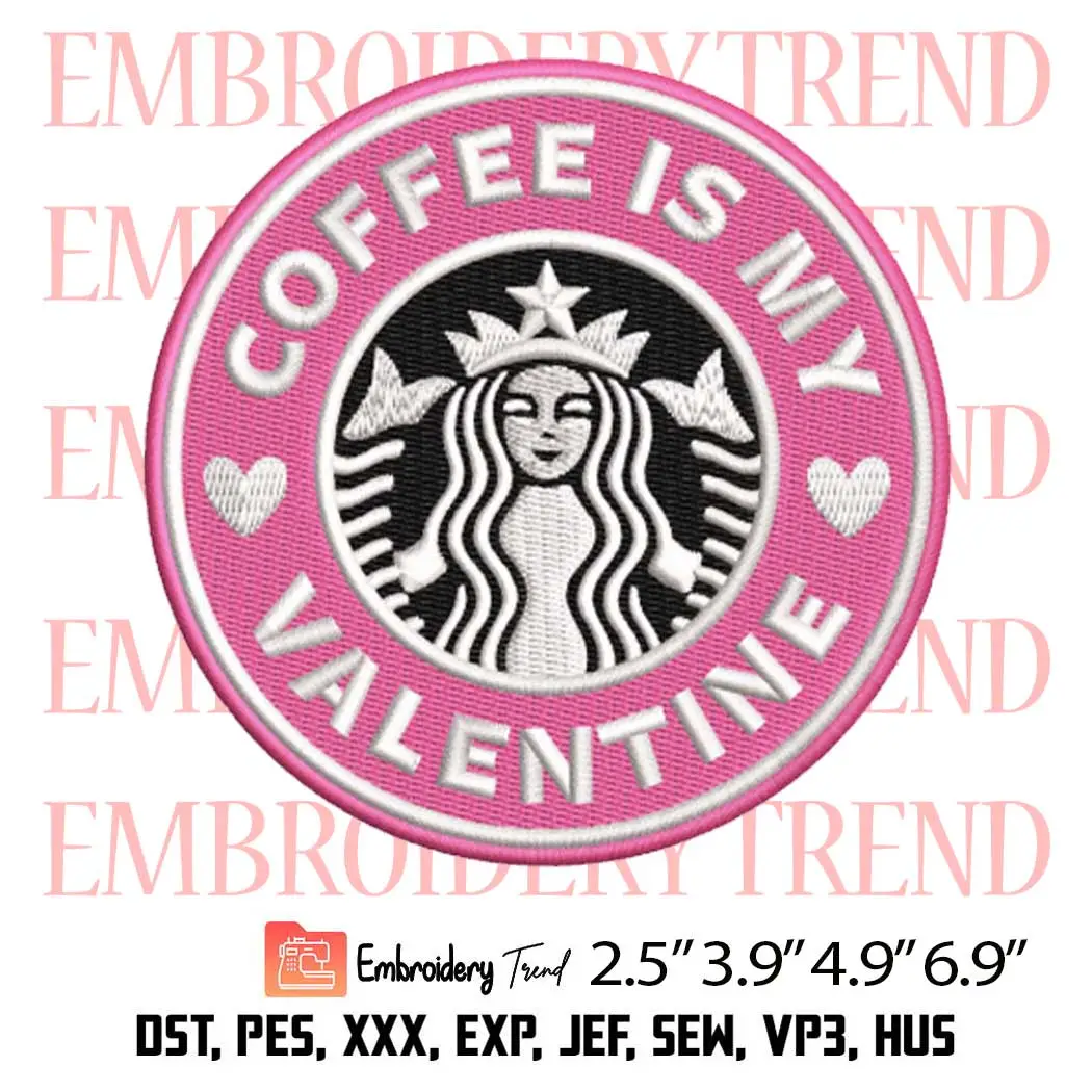 Coffee Is My Valentine Starbucks Embroidery Design, Inspired Logo Starbucks Embroidery Digitizing Pes File