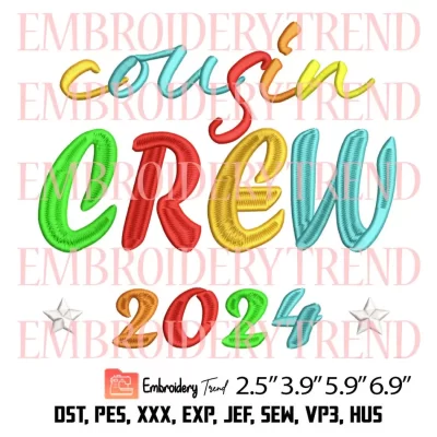 Cousin Crew 2024 Embroidery Design, Family Squad Reunion Trip Embroidery Digitizing Pes File