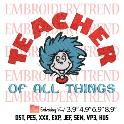 Dr Seuss Teacher Of All Things Embroidery Design, Dr Seuss Thing Embroidery Digitizing Pes File