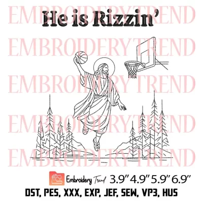 He Is Rizzin Jesus Basketball Embroidery Design, Christian Embroidery Digitizing Pes File