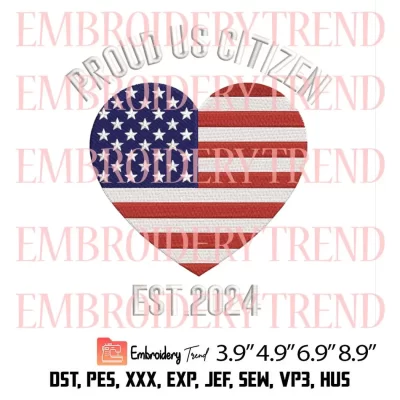 Proud US Citizen 2024 Embroidery Design, USA Heart Flag Embroidery Digitizing Pes File