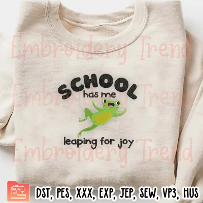 School Has Me Leaping For Joy Embroidery Design, Funny Frog Leap Day Embroidery Digitizing Pes File