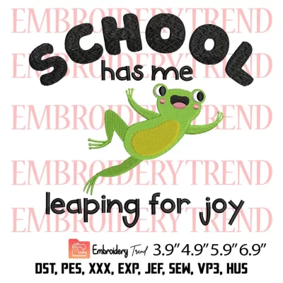 School Has Me Leaping For Joy Embroidery Design, Funny Frog Leap Day Embroidery Digitizing Pes File