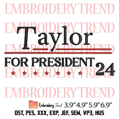 Taylor for President 2024 Embroidery Design, Taylor Swift Embroidery Digitizing Pes File