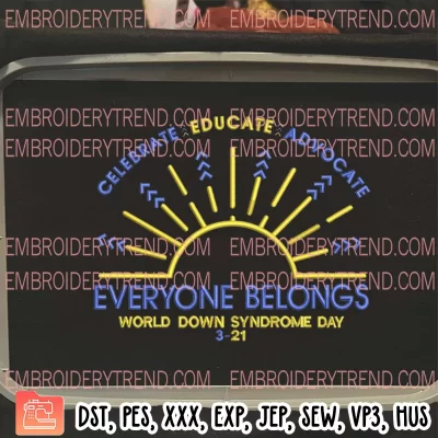 Celebrate Educate Advocate Everyone Belongs Embroidery Design, World Down Syndrome Day Embroidery Digitizing Pes File