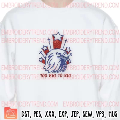 Eagle Too Big to Rig Election Embroidery Design, American Eagle Embroidery Digitizing Pes File