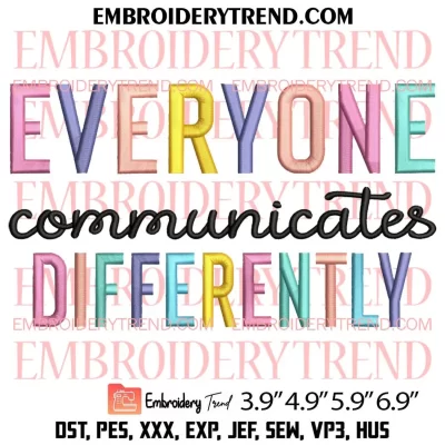 Everyone Communicate Differently Embroidery Design, Autism Awareness Embroidery Digitizing Pes File