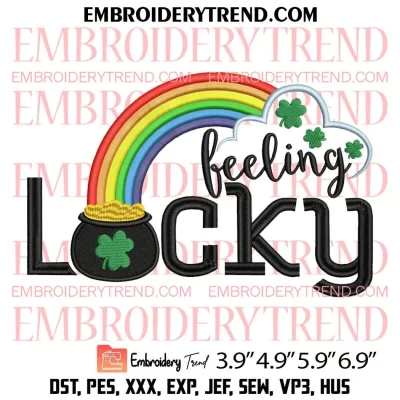 Feeling Lucky Pot Of Gold And Rainbow Embroidery Design, St Patricks Day Embroidery Digitizing Pes File