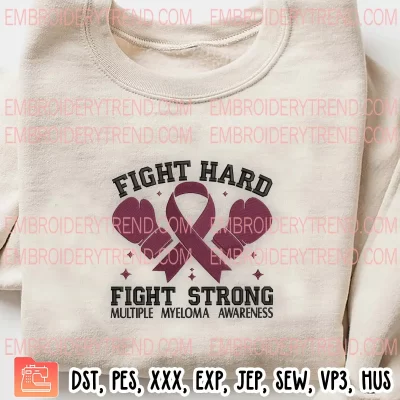 Multiple Myeloma Awareness Embroidery Design, Fight Hard Fight Strong Embroidery Digitizing Pes File