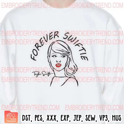 Forever Swiftie Taylor Swift Embroidery Design, Swiftie Forever Fan Gift Embroidery Digitizing Pes File