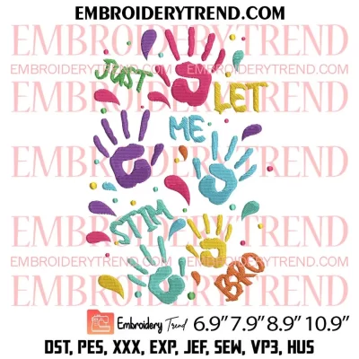Just Let Me Stim Bro Embroidery Design, Autism Awareness Embroidery Digitizing Pes File