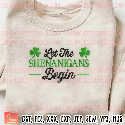 Let The Shenanigans Begin Embroidery Design, St Patricks Day Embroidery Digitizing Pes File