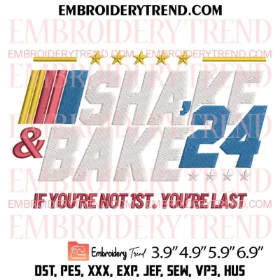 Shake and Bake 2024 Embroidery Design, If Your Not 1st Your Last Embroidery Digitizing Pes File