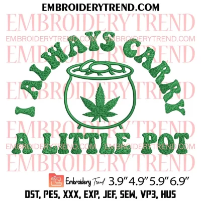 Weed I Always Carry A Little Pot Embroidery Design, Cannabis St Patricks Day Embroidery Digitizing Pes File