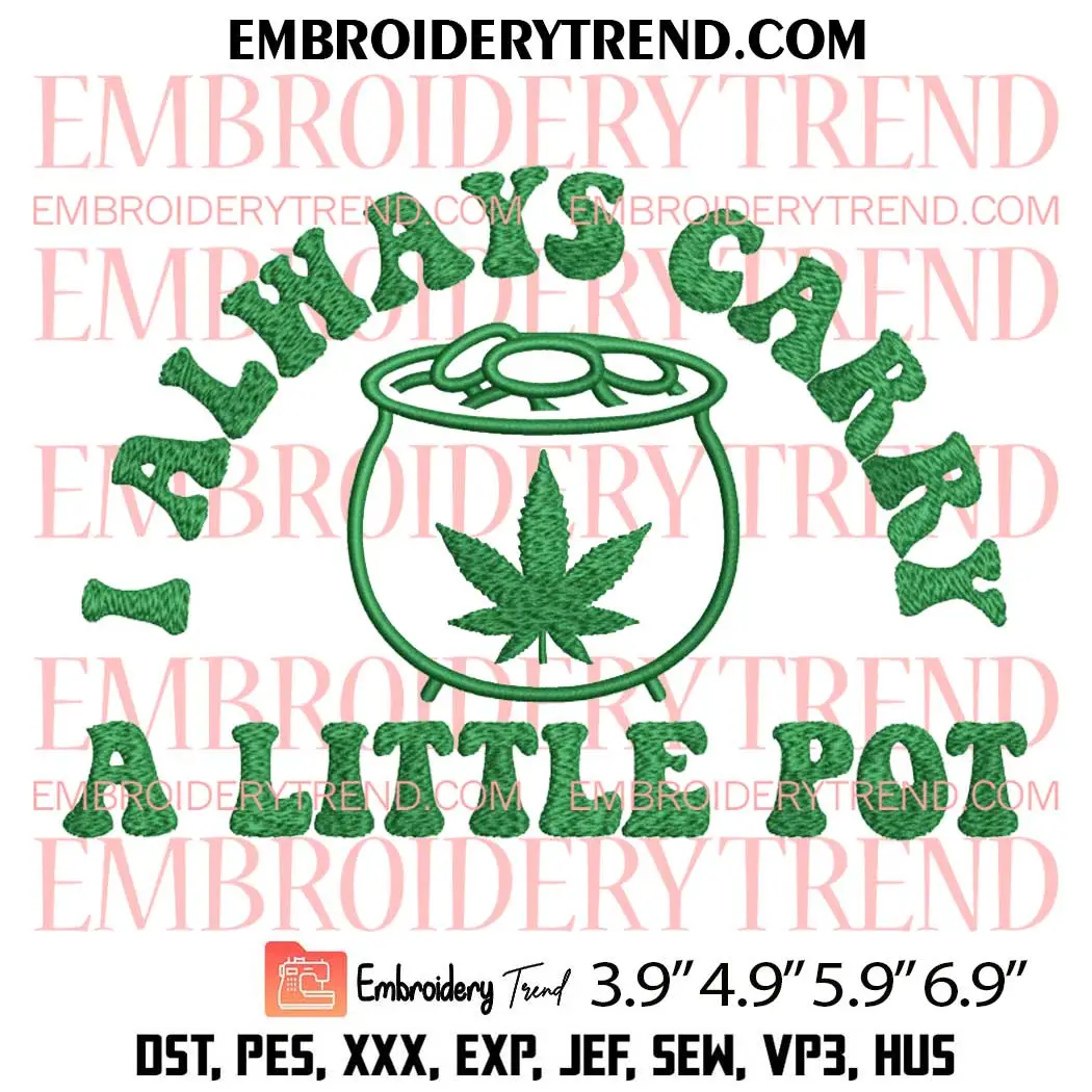 Weed I Always Carry A Little Pot Embroidery Design, Cannabis St Patricks Day Embroidery Digitizing Pes File