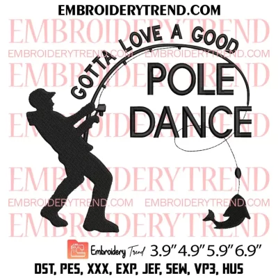 Gotta Love A Good Pole Dance Embroidery Design, Fishing Embroidery Digitizing Pes File