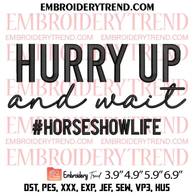 Hurry Up and Wait Horse Show Life Embroidery Design, Equestrian Gift Embroidery Digitizing Pes File