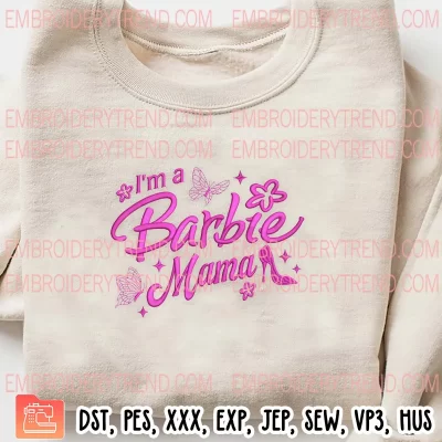 I’m A Barbie Mama Embroidery Design, Barbie Movie Embroidery Digitizing Pes File