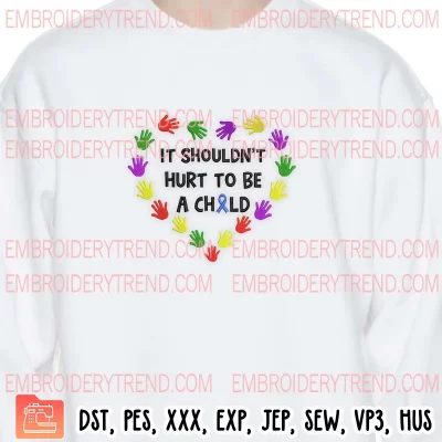 It Shouldn’t Hurt To Be A Child Embroidery Design, Child Abuse Awareness Heart Embroidery Digitizing Pes File