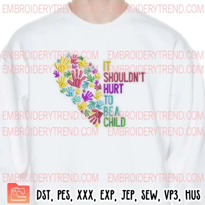 It Shouldn’t Hurt To Be A Child Heart Embroidery Design, Child Abuse Embroidery Digitizing Pes File