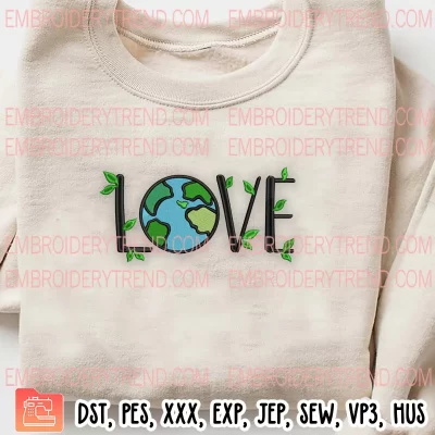 Love Earth Embroidery Design, Earth Day Embroidery Digitizing Pes File