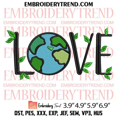 2024 Earth Day Embroidery Design, Love Our Earth Embroidery Digitizing Pes File