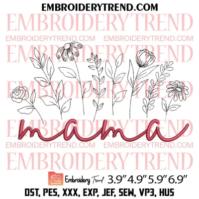 Mama Floral Mothers Day Embroidery Design, Mom Gift Embroidery Digitizing Pes File