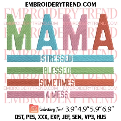 Mama Stressed Blessed Sometimes A Mess Embroidery Design, Funny Mom Embroidery Digitizing Pes File