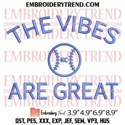 The Vibes Are Great Kansas City Royals Embroidery Design, Baseball MLB Embroidery Digitizing Pes File
