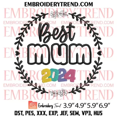 Best Mum 2024 Embroidery Design, Mothers Day Machine Embroidery Digitized Pes Files