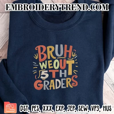 Bruh We Out 5Th Graders Embroidery Design, Kids Last Day of School Machine Embroidery Digitized Pes Files