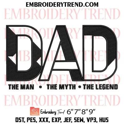 The Man The Myth Dad The Legend Embroidery Design, Fathers Day Machine Embroidery Digitized Pes Files
