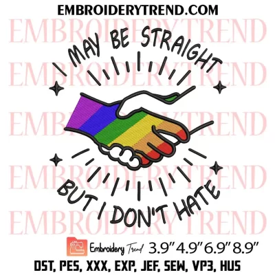 I May Be Straight But I Don’t Hate Embroidery Design, LGBT Machine Embroidery Digitized Pes Files