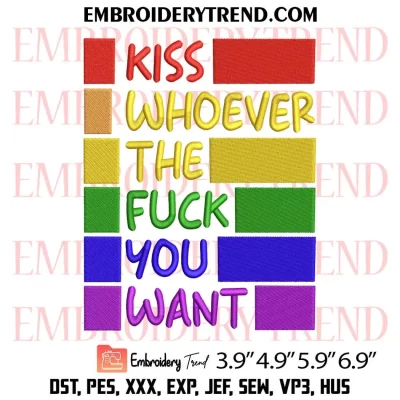 Kiss Whoever The Fuck You Want Embroidery Design, LGBTQ Machine Embroidery Digitized Pes Files