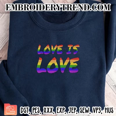Love Is Love LGBT Embroidery Design, Pride Month Machine Embroidery Digitized Pes Files