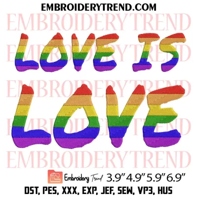 Love Is Love LGBT Embroidery Design, Pride Month Machine Embroidery Digitized Pes Files