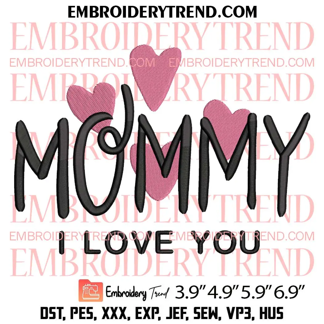 Mommy I Love You Embroidery Design, Mother's Day Machine Embroidery Digitized Pes Files