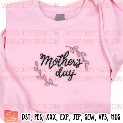 Mother’s Day Embroidery Design, Mom Gift Machine Embroidery Digitized Pes Files
